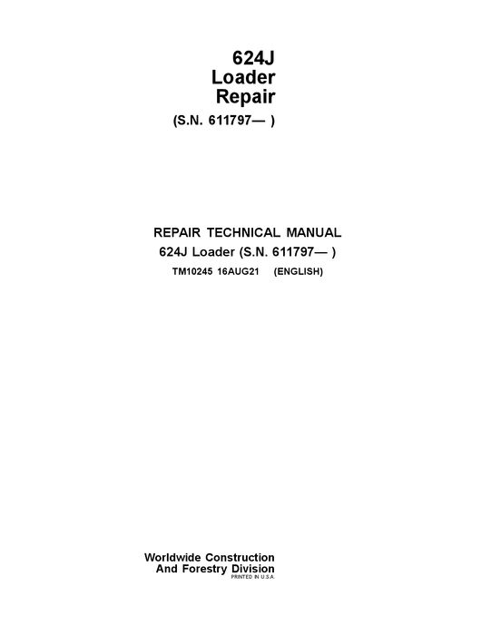 John Deere 624J Loader Repair Technical Manual TM10245 16AUG21 PDF