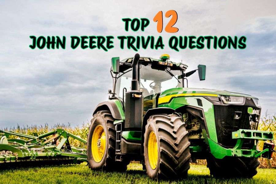 Top 12 John Deere Trivia Questions